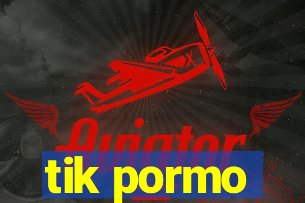 tik pormo